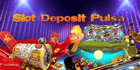Slot deposit pulsa tanpa potongan